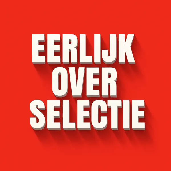 Eerlijk over selectie